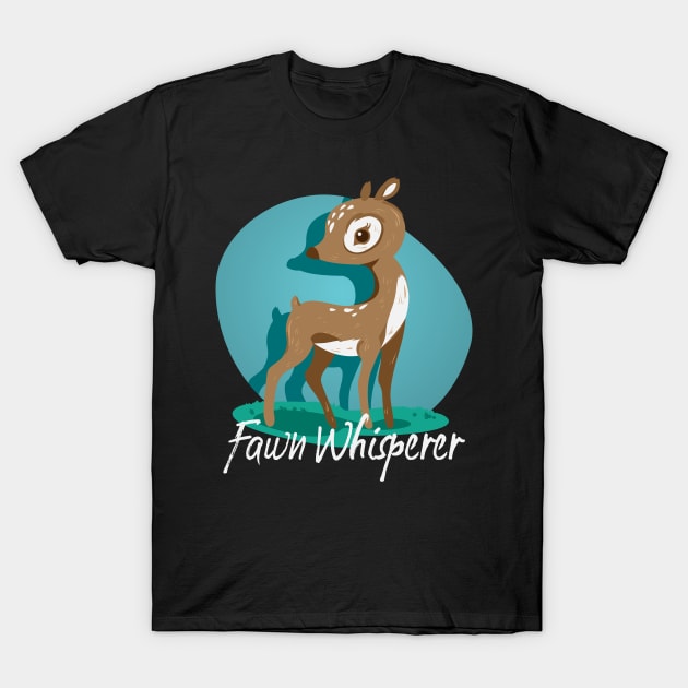 Fawn Whisperer Cute Deer Lover T-Shirt by RadStar